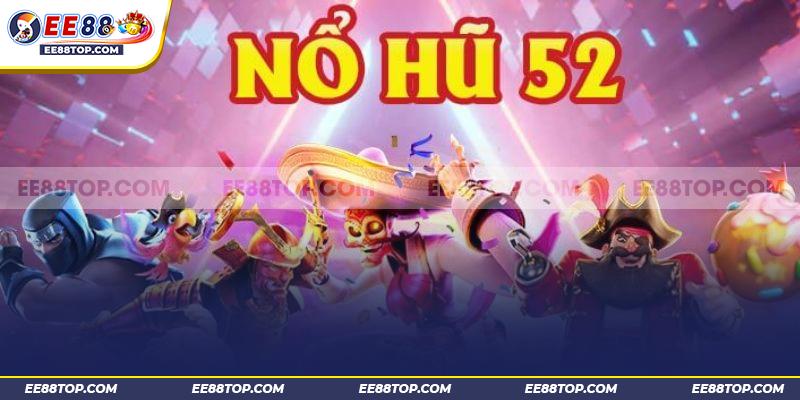 Nổ hũ 52 - Trò chơi đổi thưởng hot nhất năm 2024 1 Nổ hũ 52 - Trò chơi đổi thưởng hot nhất năm 2024